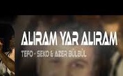 Tefo – Seko ft. Azer Bülbül – Alıram Yar Alıram