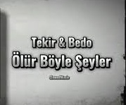 Tekir – Bedo – Ölür Böyle Şeyler