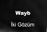 Wayb – İki Gözüm