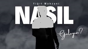 Yiğit Mahzuni – Nasıl Güleyim