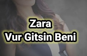 Zara – Vur Gitsin Beni