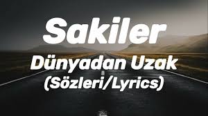 Sakiler – Dünyadan Uzak