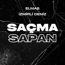 Elmas – İzmirli Deniz – Saçma Sapan