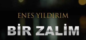 Enes Yıldırım – Bir Zalim