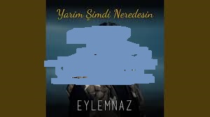 Eylemnaz – Yarim Şimdi Neredesin