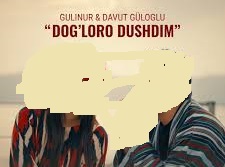 Gulinur – Davut Güloglu – Dog’loro dushdim