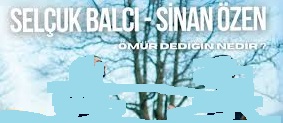 Selçuk Balcı – Sinan Özen – Ömür Dediğin Nedir