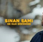 Sinan Sami – ” Ne Oldi Sözümüze