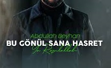 Abdullah Beyhan | BU GÖNÜL SANA HASRET