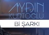 Aydın Kurtoğlu Bi Şarkı