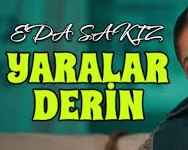 Eda Sakız – Yaralar Derin