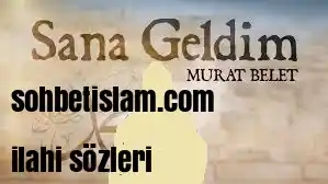 MURAT BELET – SANA GELDİM ilahi sözleri