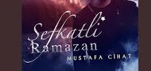 Mustafa Cihat – Şefkatli Ramazan