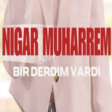 Nigar Muharrem – Bir Derdim Vardı