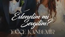 Tuğçe Kandemir – Evlenelim mi Sevgilim