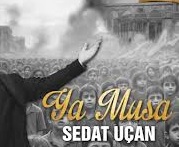 SEDAT UÇAN – YA MUSA