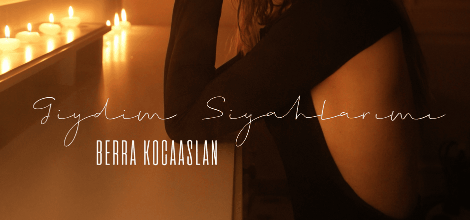Berra Kocaaslan – Giydim Siyahlarımı
