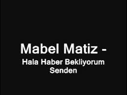 Mabel Matiz – Hâlâ Haber Bekliyorum Senden