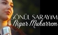 Nigar Muharrem – Gönül Sarayım