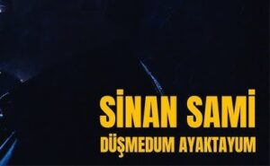 Sinan Sami – Düşmedum Ayaktayum