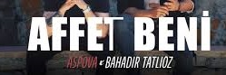 Aspova Bahadır Tatlıöz – Affet Beni