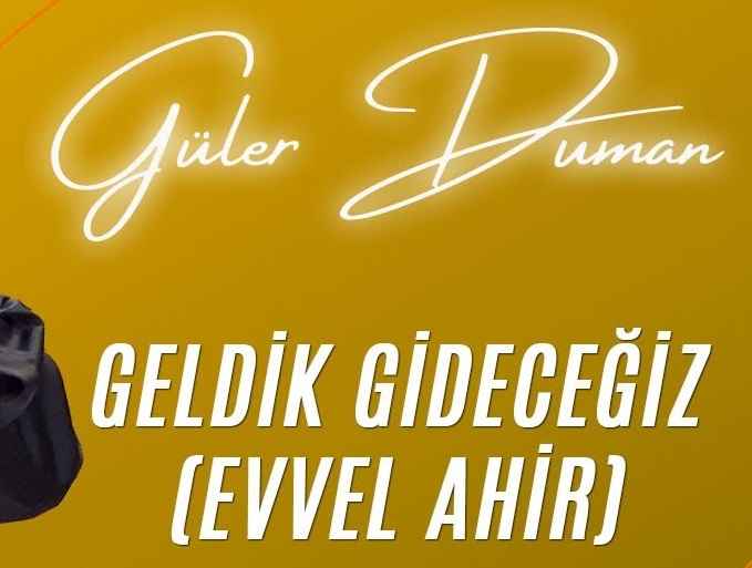 Güler Duman – Geldik Gideceğiz