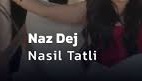 Naz Dej – Nasıl Tatlı