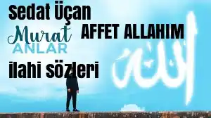 Sedat Uçan Murat Anlar Affet Allah’ım