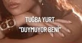 Tuğba Yurt – Duymuyor Beni