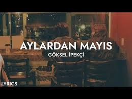 göksel İpekçi – aylardan Mayıs