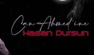 Hasan Dursun – Can Ahmed’ine