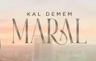 MARAL – KAL DEMEM