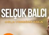 Selçuk Balcı – Ağla Yüreğim Ağla