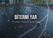 Arven Kaya – Mustafa Yılmaz – Biter Mi