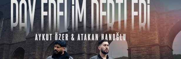 Aykut Özer – Atakan Hanoğlu – Pay Edelim Dertleri Aykut Özer – Atakan Hanoğlu – Pay Edelim Dertleri