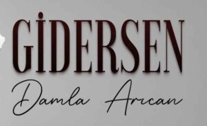 Damla Arıcan – Gidersen