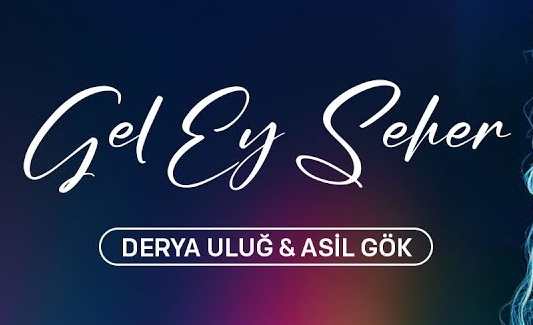 Derya Uluğ – Asil Gök – GEL EY SEHER
