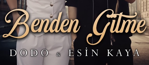 Dodo ft Esin Kaya – Benden Gitme
