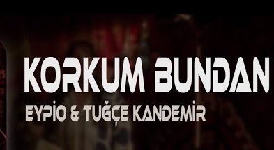 Eypio ft. Tuğçe Kandemir – Korkum Bundan