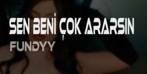 Fundyy – Sen Beni Çok Ararsın