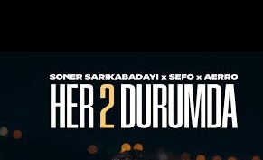 Soner Sarıkabadayı – Sefo – Aerro – Her İki Durumda