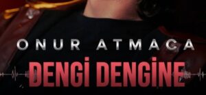 Onur ATMACA – Dengi Dengine