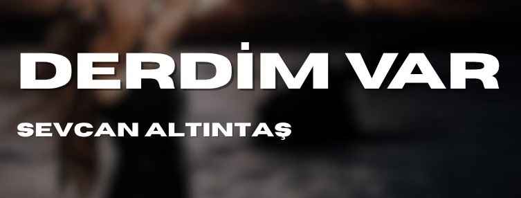 Sevcan Altıntaş – Derdim Var