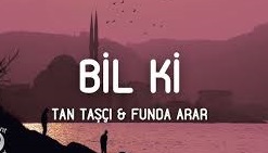 Tan Taşçı – Funda Arar – Bil Ki