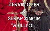 Zerrin Özer – Serap Zincir – Akıllı OL