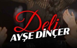 Ayşe Dinçer – Deli