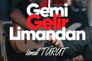 Gemi Gelir Limandan | İsmail TÜRÜT