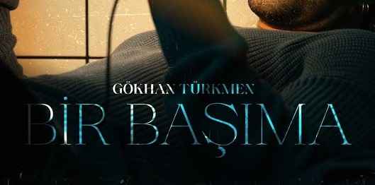 Gökhan Türkmen Bir Başıma