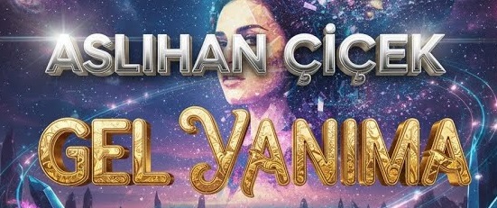 Aslıhan ÇİÇEK – Gel Yanıma