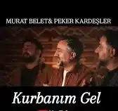 Murat Belet Peker Kardeşler KURBANIM GEL